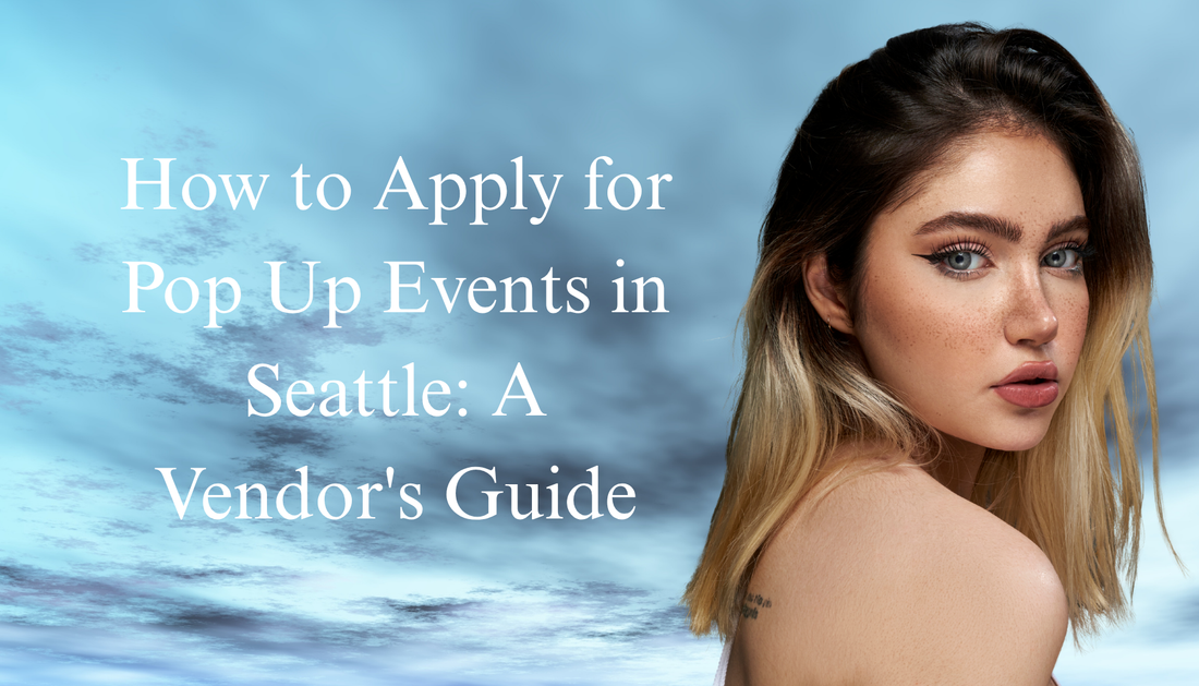 How to Apply for Pop Up Events in Seattle: A Vendor's Guide
