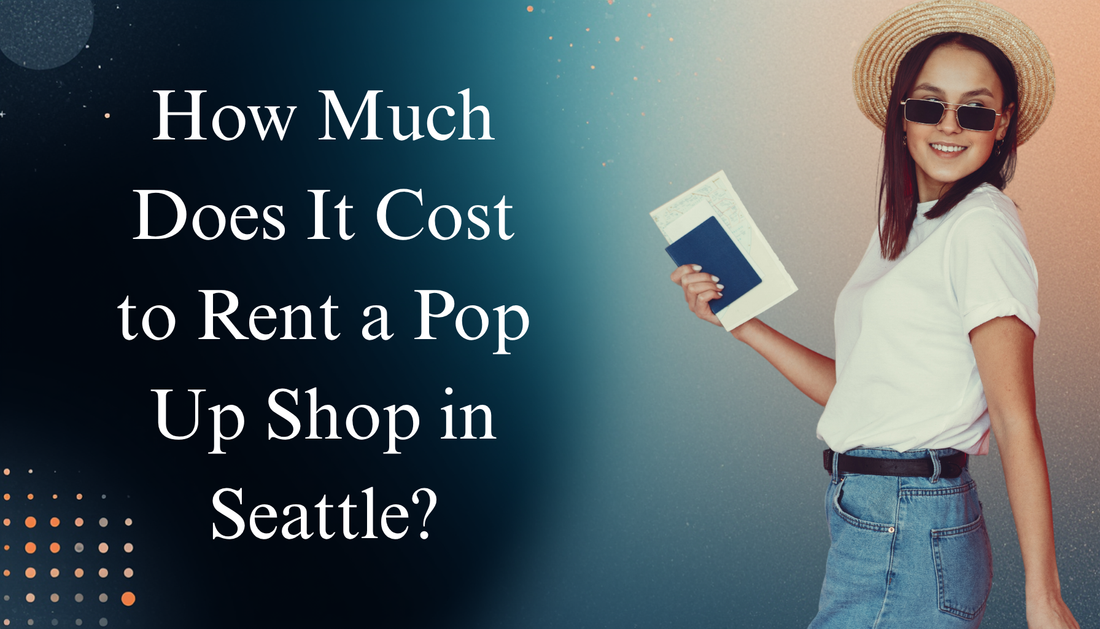How Much Does It Cost to Rent a Pop Up Shop in Seattle?