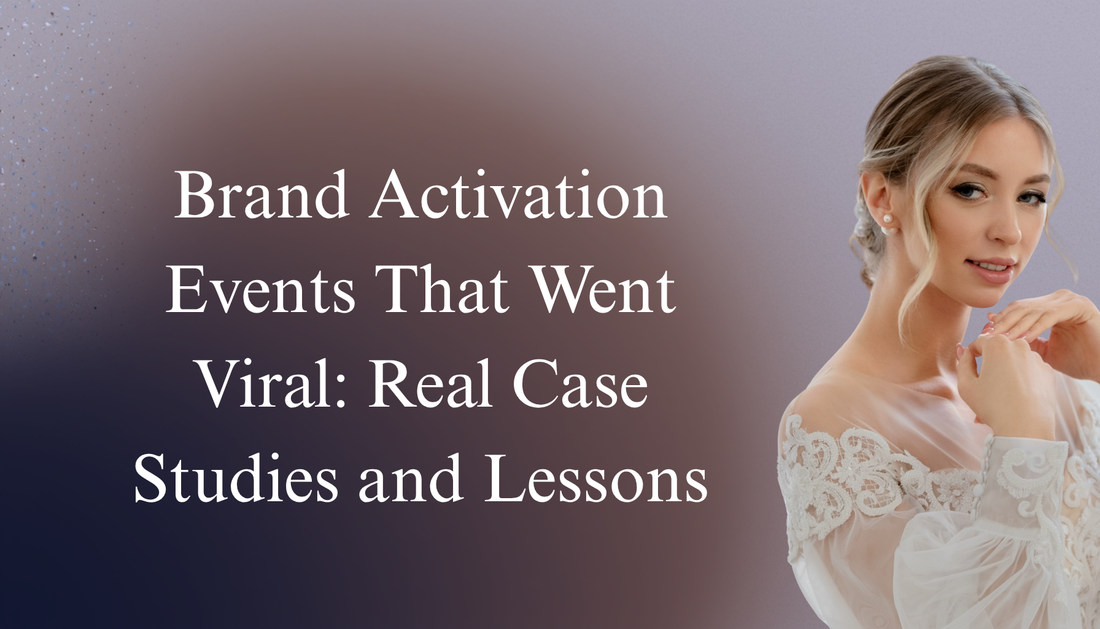 Brand Activation Events That Went Viral: Real Case Studies and Lessons