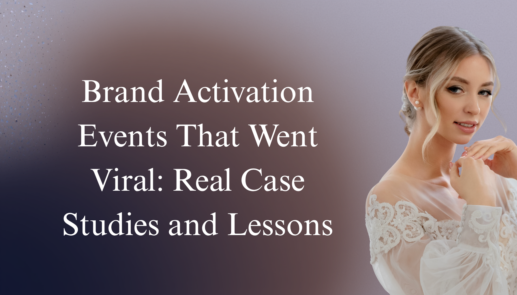 Brand Activation Events That Went Viral: Real Case Studies and Lessons