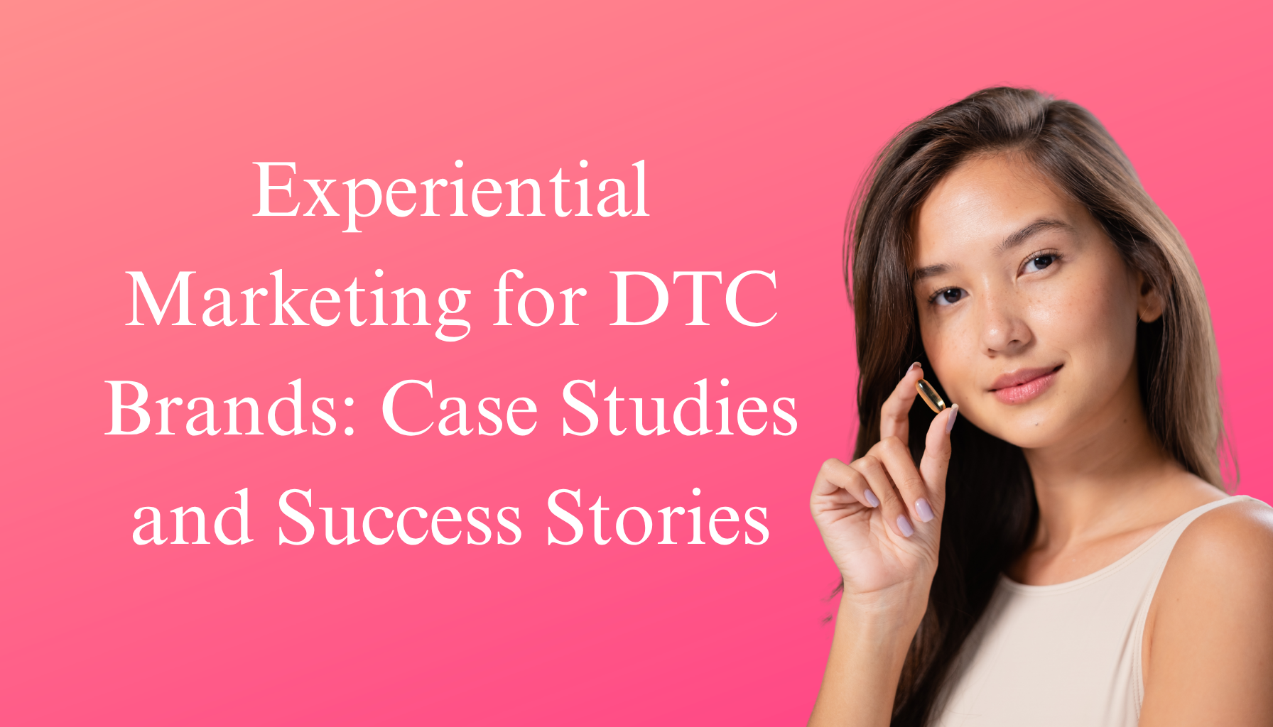 Experiential Marketing for DTC Brands: Case Studies and Success Stories