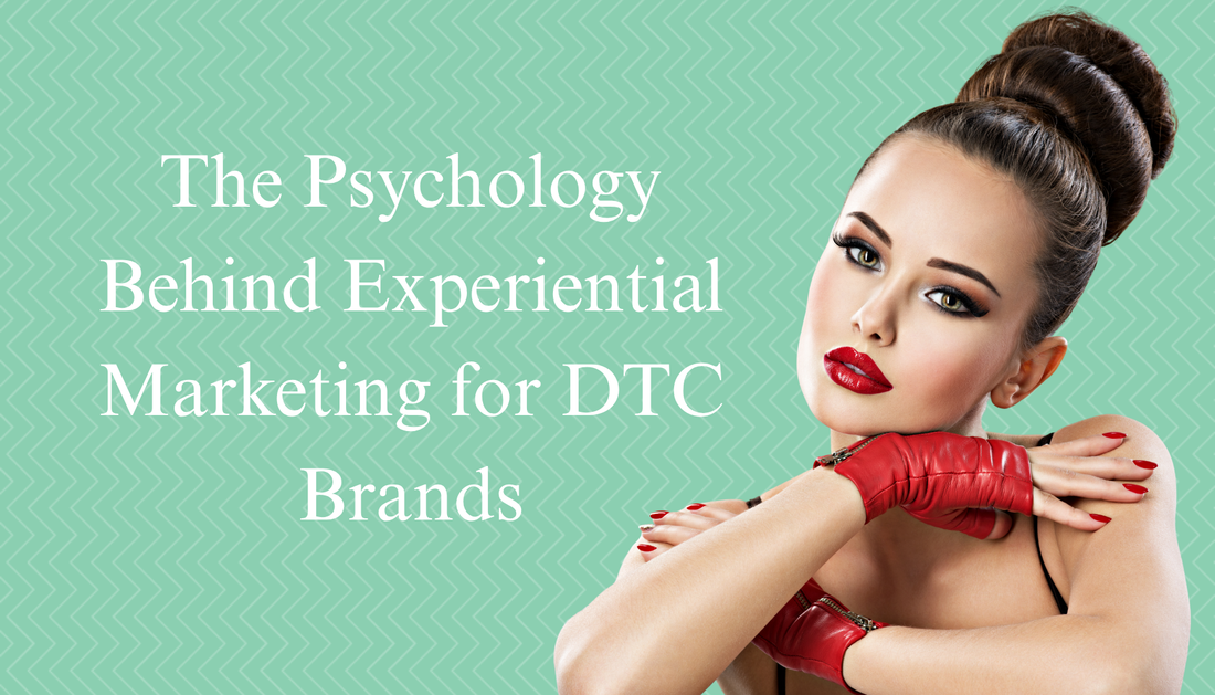 The Psychology Behind Experiential Marketing for DTC Brands